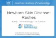 Newborn Skin Disease: Rashes - treatmentok.com · Erythema toxicum neonatorum Neonatal cephalic pustulosis (Neonatal acne) ... soap E. Maria’s rash is the result of immaturity of