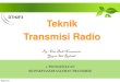 DTH2F3 Teknik Transmisi Radio · Fungsi dan Aplikasi saluran transmisi 2. Teori Saluran Transmisi 3. ... Konsep Bandwidth Saluran Transmisi . ... (Ohm/m) Z Impedansi 