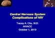 Central Nervous System Complications of HIV - AWACCawacc.org/pdf/2010/9_Central_Nervous_System_Complications_of_HIV.pdf · Central Nervous System Complications of HIV Tracey A. Cho,