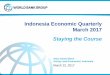 Indonesia Economic Quarterly March 2017 - World Bankpubdocs.worldbank.org/en/125821490152292524/IEQ-MAR-2017... · Indonesia Economic Quarterly. March 2017. Staying the Course. Hans