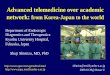 Advanced telemedicine over academic network: from Korea ...rcks.kyushu-u.ac.jp/wp-content/uploads/20091202.pdf · Advanced telemedicine over academic network: from Korea-Japan to