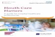 Mouth Care Mattersmouthcarematters.hee.nhs.uk/wp-content/uploads/2016/10/MCM-GUIDE... · Mouth Care Matters A guide for hospital healthcare professionals Developing people for health