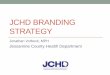 JCHD BRANDING STRATEGY - chfs.ky.gov Resources... · Organizational Branding Strategy •PHAB Version 1.5 - Measure 3.2.2 A •Purpose: Assess the health department’s strategy to
