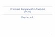 Principal Components Analysis (PCA) Principal components Solution is an eigenvector of the covariance matrix: Since the covariance matrix is symmetric, it has real eigenvalues, and