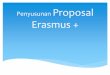 Penyusunan Proposal Erasmus - ummetro.ac.idummetro.ac.id/assets/uploads/files/KUI_di_UMJ_Erasmus.pdf · Erasmus+ PIC (Participant Identification Code) • You have to register your