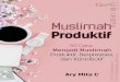 Muslimah Produktif - s3.amazonaws.com · yang tugas dan tanggung jawabnya banyak, tetapi ia tetap mampu melaksanakan beragam ibadah wajib tepat waktu. Bahkan ibadah sunah dikerjakan