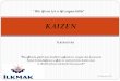 KAIZEN - ilkmak.com · Kaizen ise var olamn en iyi hale getirilmesine yönelik yapllan çallsmadlr. Kapasite arttlnml vb. durumlarda yenilik kaçlmlmazdlr. Bu yüzden Kaizen ve Yenilik