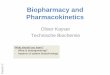 Oliver Kayser Technische Biochemie - TB Bio-Engineering/Pharma... · Biopharmacy and Pharmacokinetics Oliver Kayser Technische Biochemie tel 2 What should you learn? - What is bioengineering?
