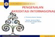PENGENALAN AKREDITASI INTERNASIONAL - lpm.ulm.ac.idlpm.ulm.ac.id/download/MATERI 05 PENGENALAN AKREDITASI... · •Programmatic accreditation These accreditors typically cover a specific