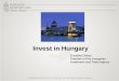 Invest in Hungary - jetro.go.jp · ash grants -Cash subsidy based on the decision of the Hungarian Government (min. 50 new jobs) - EU co-financed tenders (investment volume min. EUR