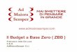 Il Budget a Base Zero ( ZBB ) - Provincia di Varese 2017-05-25 · 1 Il Budget a Base Zero ( ZBB ) Francesco Aldo De Luca C.E.O. AdMaioraSemper S.r.l
