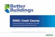 EMIS: Crash Course - Better Buildings Initiative | … Crash Course Jessica Granderson, Guanjing Lin, Erin Hult Lawrence Berkeley National Laboratory Supported by DOE Building Technologies
