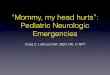 “Mommy, my head hurts”: Pediatric Neurologic Emergencies · • Performed LP, moderate WBC’s in CSF >> meningitic doses of antibiotics, ... (AV) shunt is formed.” Medscape