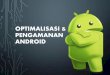 Optimalisasi & pengamanan Android - .PENGAMANAN ANDROID. PENGERTIAN ANDROID. Android Adalah â€“ Android