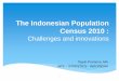 The Indonesian Population Census 2010 - OIC-StatCom · The Indonesian Population Census 2010 : ... 3 NUSA TENGGARA 3 40 460 4.517 4 KALIMANTAN 4 55 587 6.821 ... Plastic bags with