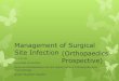 Management of Surgical Site Infection - AADO of... · Management of Surgical Site Infection Dr. C H Ho Associate Consultant Spine and Rehabilitation Service, Department of Orthopaedics