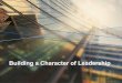 Building a Character of Leadership - gedung.info · Building a Character of Leadership. 2. Apakah Dapat Diandalkan itu ? • Melakukan yang Disepakati Walaupun harus Berkorban 