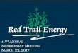 Red Trail Energy, LLCredtrailenergy.com/images/uploads/documents/2017_Annual_Meeting... · RED TRAIL ENERGY, LLC Chairman – Sid Mauch Governors Mike Appert, Vice Chairman / Chairman