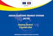 ASEAN CUSTOMS TRANSIT SYSTEM (ACTS) - unescap.org · Transit facilitation It specifies (cont’d): •Prohibition of unnecessary delays or restrictions to traffic in transit •Prohibition