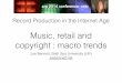 Music, retail and copyright : macro trends fileLoss leaders • In the 1980s: • video = loss-leading promo for single/album • tour = loss-leading promo for album • In the Internet