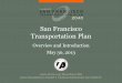 San Francisco Transportation Plan - archive.sfcta.org · Guides SF’s input to regional planning efforts (BART Strategic Plan, 2017 RTP) ... T-Third, Central Freeway/Octavia Blvd