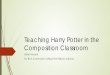 Teaching Harry Potter in the Composition Classroom Things, Using Harry Potter...  Teaching Harry