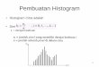 Pembuatan Histogram - Official Site of Bertalya - …bertalya.staff.gunadarma.ac.id/.../files/16166/histogram.pdf19 Spesifikasi Histogram • Secara matematis – T & G ~ Transformasi