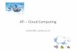 ATI –Cloud Computing - lecturer.ukdw.ac.idlecturer.ukdw.ac.id/anton/download/ati6.pdf · Cloud computing and IT issues: • Service level agreements –What assurances do we have