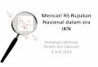 Mencari RS Rujukan Nasional dalam era JKN · oleh dokter-dokter spesialis di seluruh Indonesia, atau dari luar negeri. Ciri-cirinya adalah: • Kelompok B. Klinisi ini menjadi staf