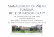 MANAGEMENT OF WILMS TUMOURTUMOUR- --- ROLE OF RADIOTHERAPY .Wilms tumour (nephroblastoma)-embryonic