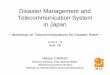 Disaster Management and Telecommunication System in Japan · Telecommunication System in Japan ... Weather information system. Prefectural disaster management radio ... Microwave