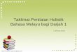 Taklimat Penilaian Holistik Bahasa Melayu bagi Darjah 1 · •Objektif penilaian holistik •Struktur penilaian holistik dalam BM •Komponen-komponen dalam penilaian ... (vocabulary