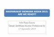 MASYARAKAT EKONOMI ASEAN 2015: ARE WE READY?. 17 Sept_Profesi Bicara I_Prof. Indra... · MASYARAKAT EKONOMI ASEAN ASEAN Summit (2007) strong commitment to accelerate the establishment