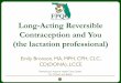 Long-Acting Reversible Contraception and You (the lactation …Bronson... · Long-Acting Reversible Contraception and You (the lactation professional) Emily Bronson, MA, MPH, CPH,
