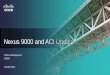 Nexus 9000 and ACI Update · STATE OF THE ART BACKPLANE FREE DESIGN ... Chassis Mgmt Power Supply N+N, ... • Nexus 9300 can be ToR and MoR Spine Leaf DC Edge Fabric