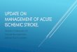 Update on management of Acute ischemic stroke. · UPDATE ON MANAGEMENT OF ACUTE ISCHEMIC STROKE. Himanshu Chokhawala, MD Vascular Neurology fellow, Ochsner Clinic Foundation