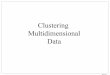 Clustering Multidimensional Data - web.cs.ucdavis.edufilkov/classes/234-S08/secure/clustering.pdf · Clustering conditions Clustering Genes Biclustering The biclustering methods look