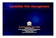 Landslide Risk Management · landslide prone areas, limit existing-use rights to rebuild, and limit the use of buildings. - avoid further development and use of buildings (building