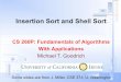 Insertion Sort and Shell Sortgoodrich/teach/cs260P/notes/Shellsort.pdf · Insertion Sort and Shell Sort CS 260P: Fundamentals of Algorithms With Applications Michael T. Goodrich Some