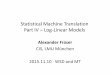 Introduction to Statistical Machine Translation – Part IVfraser/wsd_mt_2015_seminar/04_SMT_part4_log...Statistical Machine Translation Part IV – Log-Linear Models Alexander Fraser