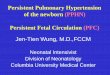 Persistent Pulmonary Hypertension of the newborn … 15 Wung PPHN and...of the newborn (PPHN) Persistent Fetal Circulation (PFC) Jen-Tien Wung, M.D.,FCCM Neonatal Intensivist Division
