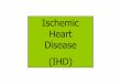 Ischemic Heart Disease (IHD) - Hadassah · - heart rate - contractility - cardiac wall tension IHD. Pathophysiology O2 supply O2 demand - coronary blood flow - O2 availability - heart