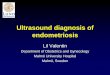 Ultrasound diagnosis of endometriosis - SFOG · The role of transvaginal ultrasound in the diagnosis and management of endometriosis •Discriminate endometriomas from other lesions