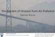 The Global Burden of Disease from air pollution - BREATHE of Disease - Traditional Burden of... · The Burden of Disease from Air Pollution Air quality impacts on health: Beyond the