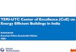 TERI-UTC Center of Excellence (CoE) on Energy Efficient Buildings in India · TERI-UTC Center of Excellence (CoE) on Energy Efficient Buildings in India Ashish Jindal Associate Fellow,