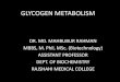 GLYCOGEN METABOLISM - rmc.gov.bdrmc.gov.bd/notice_panel/upload_notices/GLYCOGEN_METABOLISM.pdfGlycogen •Glycogen, the storage form of glucose, is a branched polysaccharide composed