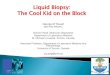 Liquid Biopsy: The Cool Kid on the Block - Home | OMPRN. Liquid... · Liquid Biopsy: The Cool Kid on the Block George M Yousef MD PhD FRCPC Division Head, Molecular Diagnostics Department