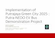 Implementation of Putrajaya Green City 2025 : … EV Bus Demonstration Project AZHAR OTHMAN CITY PLANNER PUTRAJAYA CORPORATION NEDO SMART COMMUNITY SUMMIT 2017 TOKYO BIG SIGHT, TOKYO,