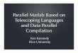 Parallel Matlab Based on Telescoping …ken/Presentations/TeleParallelMatlabSC...Parallel Matlab Based on Telescoping Languages and Data P arallel Compilation Collaborators Rob Fowler