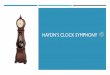 Haydn’s Clock Symphony - grahamschool.org · Ludwig van Beethoven was a German composer and pianist. ... 5 piano concertos, 1 ... should not outdo me. The firstAllegro of my symphony